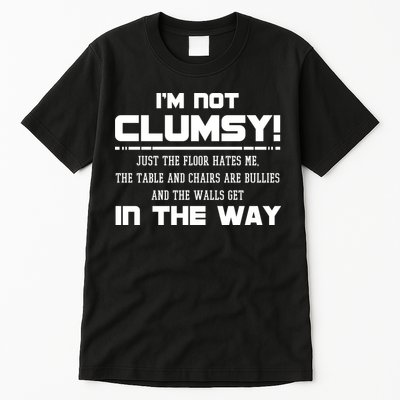 Im Not Clumsy Just The Floor Hates Me Humor Tall T-Shirt