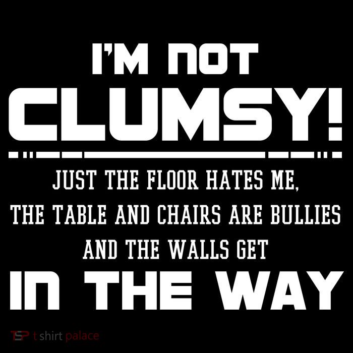 Im Not Clumsy Just The Floor Hates Me Humor Poster