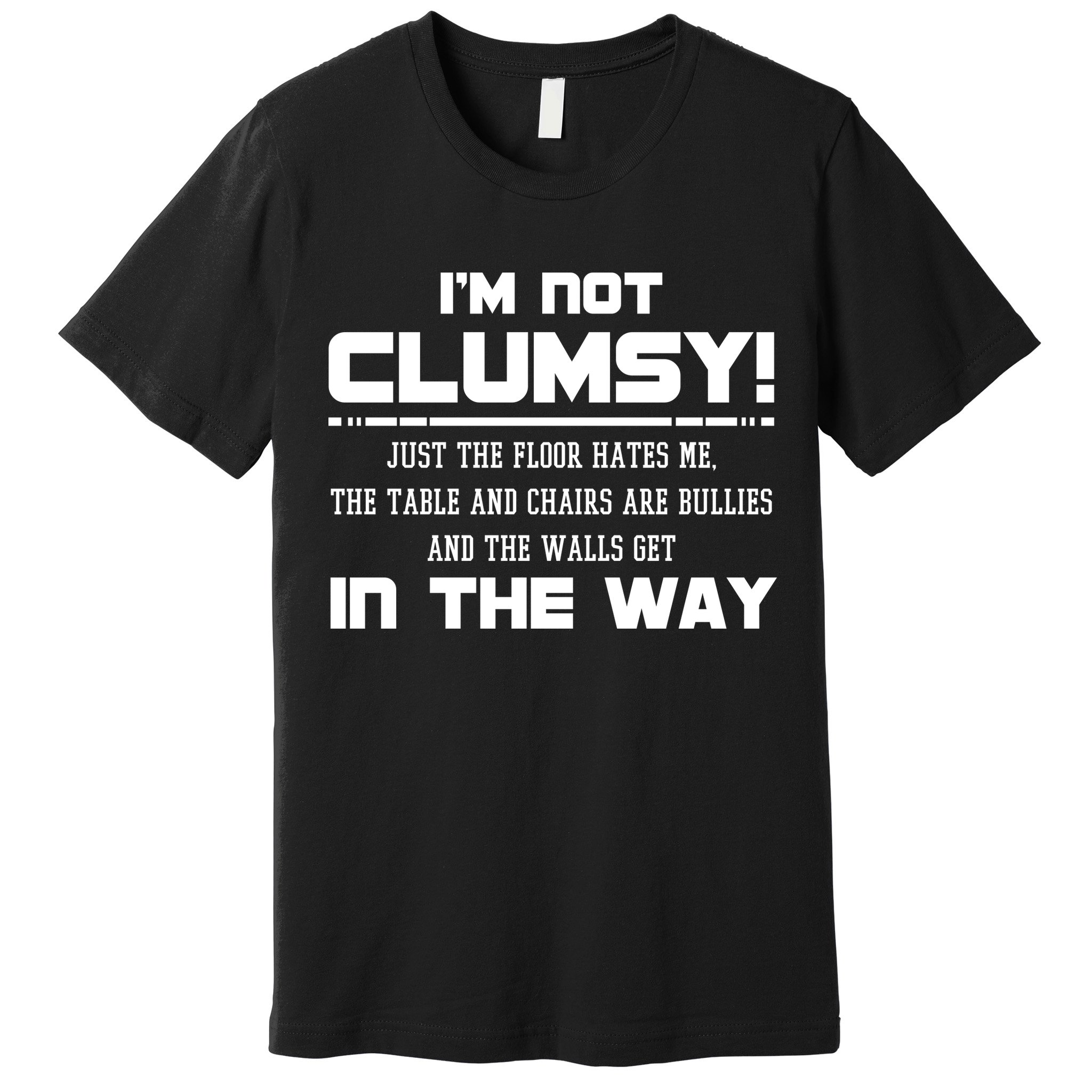 Im Not Clumsy Just The Floor Hates Me Humor Premium T-Shirt