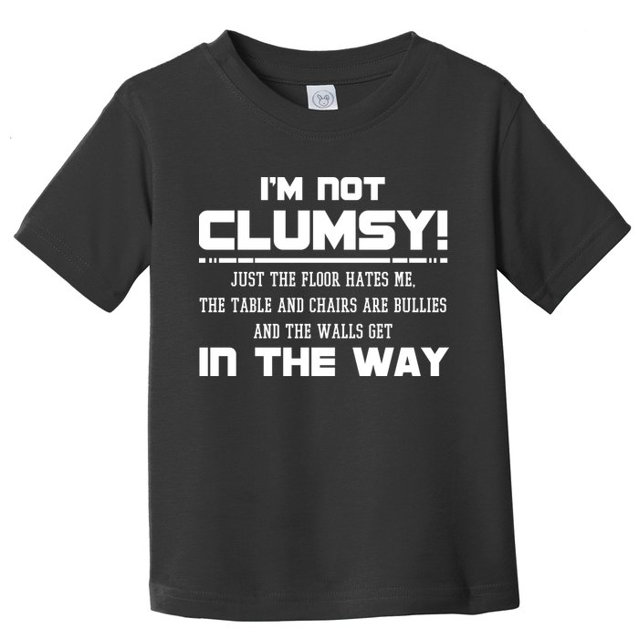 Im Not Clumsy Just The Floor Hates Me Humor Toddler T-Shirt