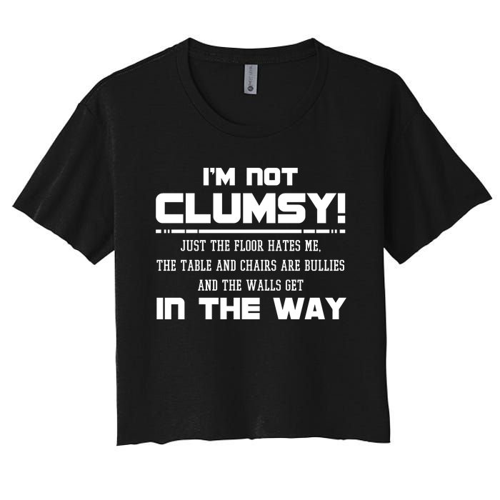 Im Not Clumsy Just The Floor Hates Me Humor Women's Crop Top Tee