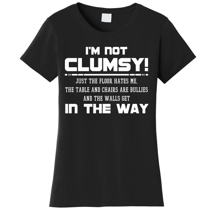 Im Not Clumsy Just The Floor Hates Me Humor Women's T-Shirt