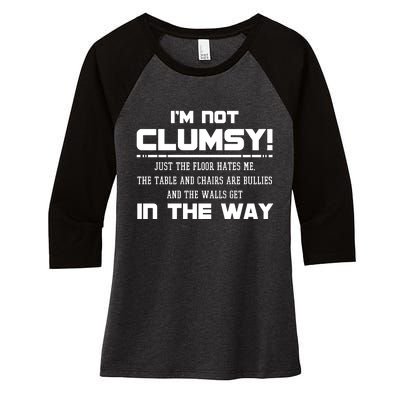 Im Not Clumsy Just The Floor Hates Me Humor Women's Tri-Blend 3/4-Sleeve Raglan Shirt