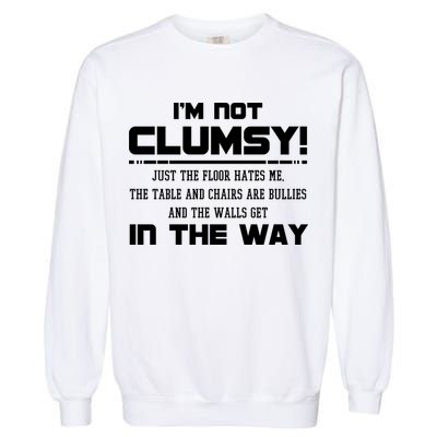 Im Not Clumsy Just The Floor Hates Me Humor Garment-Dyed Sweatshirt