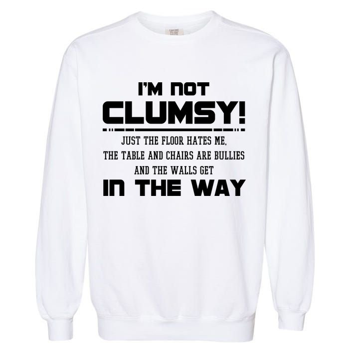 Im Not Clumsy Just The Floor Hates Me Humor Garment-Dyed Sweatshirt