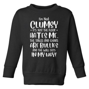 Im Not Clumsy Its Floor Hates Me Tables Chairs Are Bullies Toddler Sweatshirt