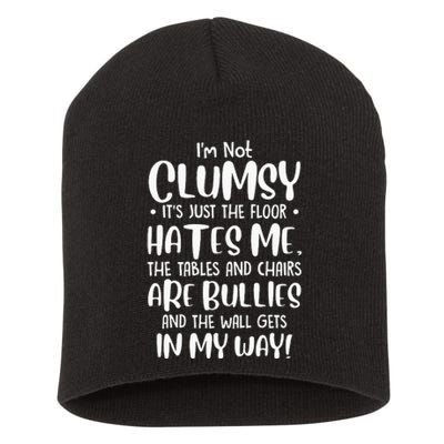 Im Not Clumsy Its Floor Hates Me Tables Chairs Are Bullies Short Acrylic Beanie