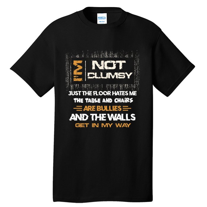 Im Not Clumsy Funny Sayings Sarcastic Men Women Tall T-Shirt