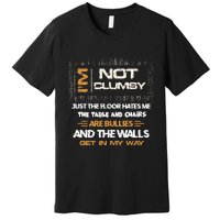 Im Not Clumsy Funny Sayings Sarcastic Men Women Premium T-Shirt