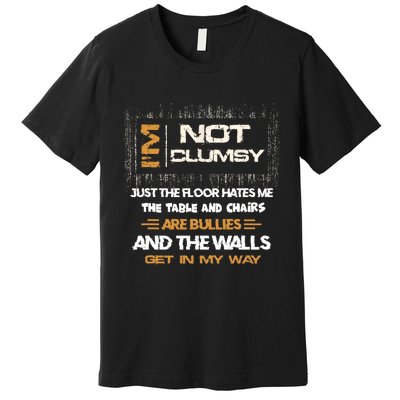 Im Not Clumsy Funny Sayings Sarcastic Men Women Premium T-Shirt