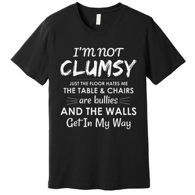 Im Not Clumsy Funny Sayings Sarcastic Girls Premium T-Shirt