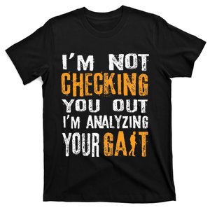 I'm Not Checking You Out I Am Analyzing Your Gait Medical T-Shirt