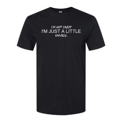 Im Not Crazy Im Just A Little Unwell Softstyle CVC T-Shirt