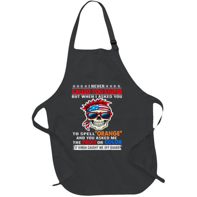 I Never Called You Stupid But When You Asked Me The Fruit Full-Length Apron With Pockets
