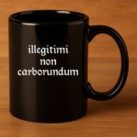 Illegitimi Non Carborundum 11oz C Handle Ceramic Mug