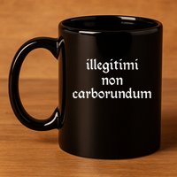 Illegitimi Non Carborundum 11oz C Handle Ceramic Mug