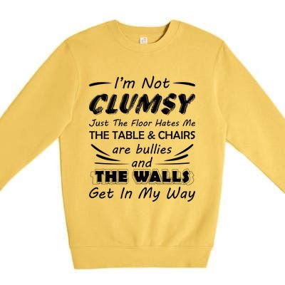 I'm Not Clumsy Humor Saying Funny Sarcastic Pun Quote Funny Gift Premium Crewneck Sweatshirt