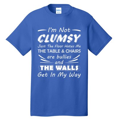 I'm Not Clumsy Humor Saying Funny Sarcastic Pun Quote Funny Gift Tall T-Shirt