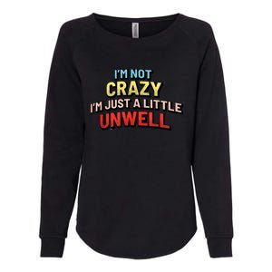 Im Not Crazy Im Just A Little Unwell Womens California Wash Sweatshirt