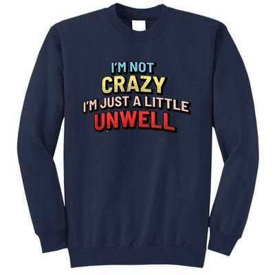 Im Not Crazy Im Just A Little Unwell Tall Sweatshirt