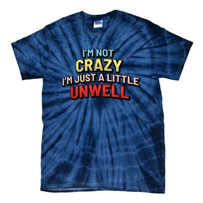 Im Not Crazy Im Just A Little Unwell Tie-Dye T-Shirt