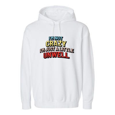 Im Not Crazy Im Just A Little Unwell Garment-Dyed Fleece Hoodie