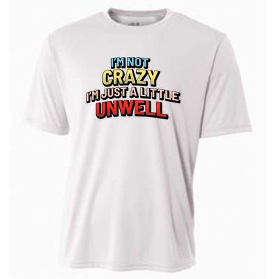 Im Not Crazy Im Just A Little Unwell Cooling Performance Crew T-Shirt