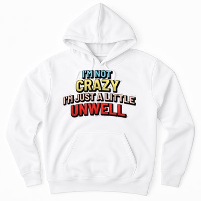 Im Not Crazy Im Just A Little Unwell Hoodie