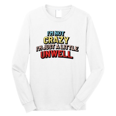 Im Not Crazy Im Just A Little Unwell Long Sleeve Shirt