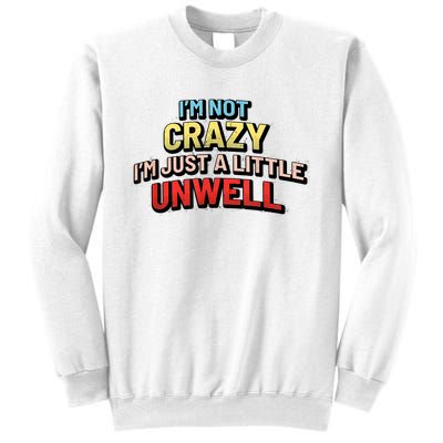 Im Not Crazy Im Just A Little Unwell Sweatshirt