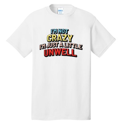 Im Not Crazy Im Just A Little Unwell Tall T-Shirt