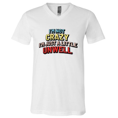 Im Not Crazy Im Just A Little Unwell V-Neck T-Shirt