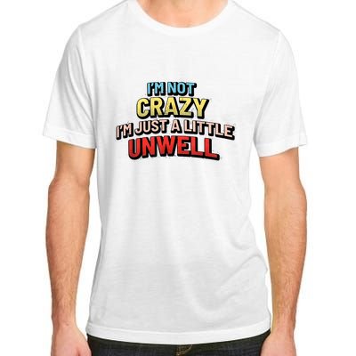 Im Not Crazy Im Just A Little Unwell Adult ChromaSoft Performance T-Shirt