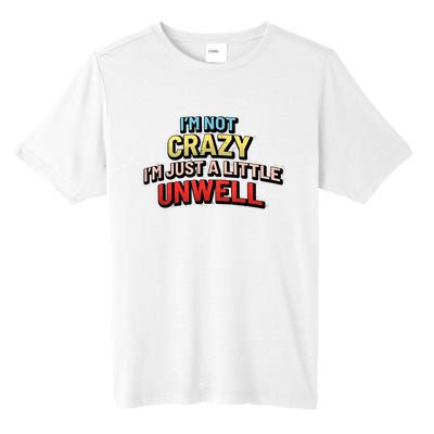 Im Not Crazy Im Just A Little Unwell Tall Fusion ChromaSoft Performance T-Shirt