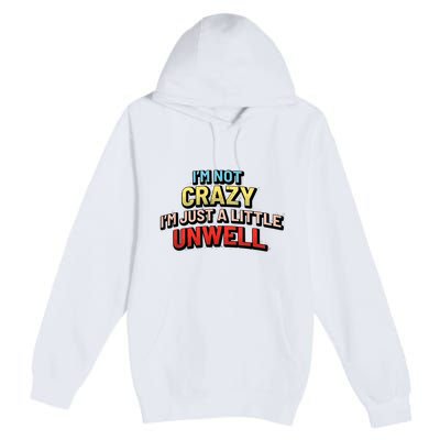 Im Not Crazy Im Just A Little Unwell Premium Pullover Hoodie