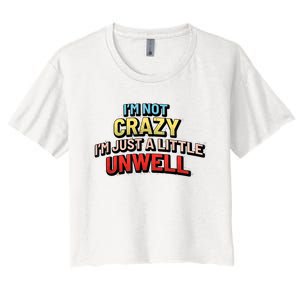 Im Not Crazy Im Just A Little Unwell Women's Crop Top Tee