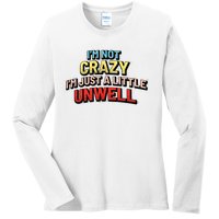 Im Not Crazy Im Just A Little Unwell Ladies Long Sleeve Shirt