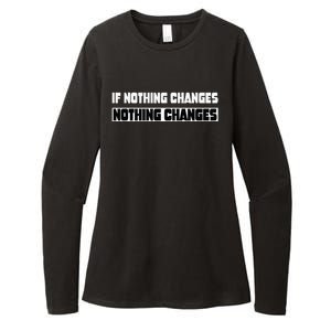 If Nothing Changes Nothing Changes Inspirational Motivation Womens CVC Long Sleeve Shirt