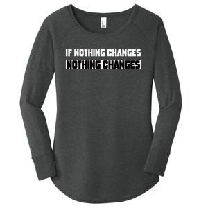 If Nothing Changes Nothing Changes Inspirational Motivation Women's Perfect Tri Tunic Long Sleeve Shirt