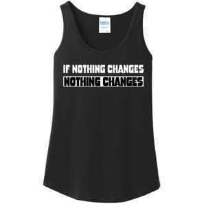 If Nothing Changes Nothing Changes Inspirational Motivation Ladies Essential Tank