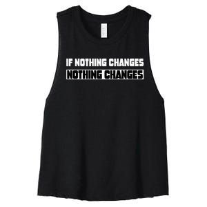 If Nothing Changes Nothing Changes Inspirational Motivation Women's Racerback Cropped Tank