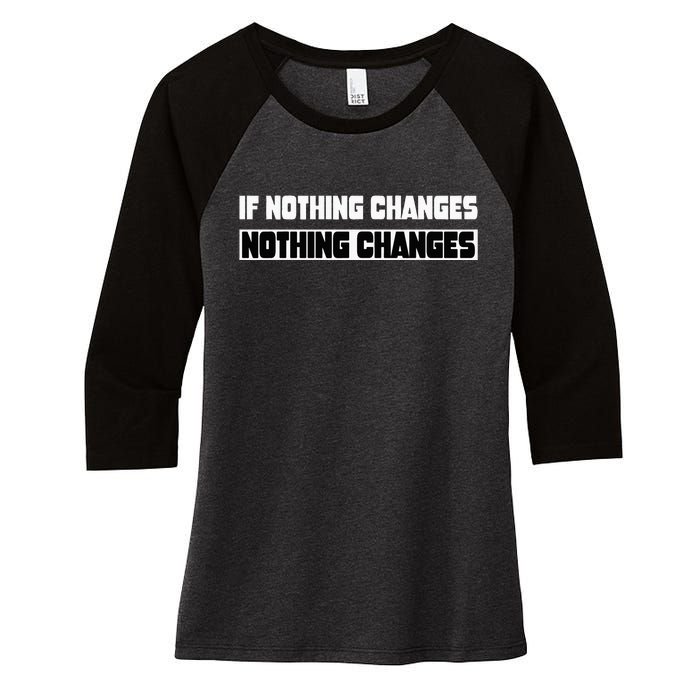 If Nothing Changes Nothing Changes Inspirational Motivation Women's Tri-Blend 3/4-Sleeve Raglan Shirt