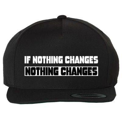 If Nothing Changes Nothing Changes Inspirational Motivation Wool Snapback Cap
