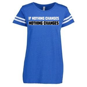 If Nothing Changes Nothing Changes Inspirational Motivation Enza Ladies Jersey Football T-Shirt