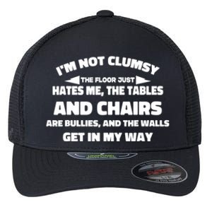 Im Not Clumsy Its Floor Hates Me Tables Chairs Are Bullies Flexfit Unipanel Trucker Cap