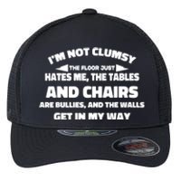 Im Not Clumsy Its Floor Hates Me Tables Chairs Are Bullies Flexfit Unipanel Trucker Cap