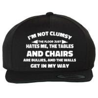 Im Not Clumsy Its Floor Hates Me Tables Chairs Are Bullies Wool Snapback Cap