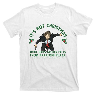 It's Not Christmas Until Hans Gruber Falls From Nakatomi Plaza T-Shirt