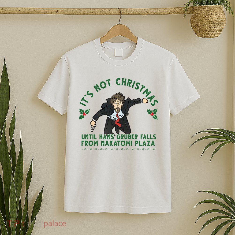 It's Not Christmas Until Hans Gruber Falls From Nakatomi Plaza T-Shirt