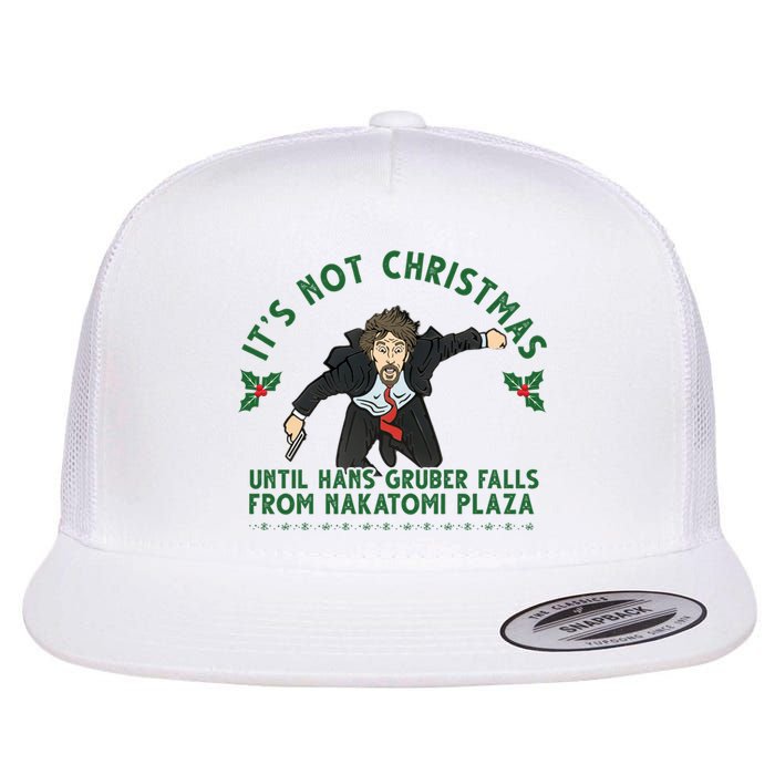 It's Not Christmas Until Hans Gruber Falls From Nakatomi Plaza Flat Bill Trucker Hat